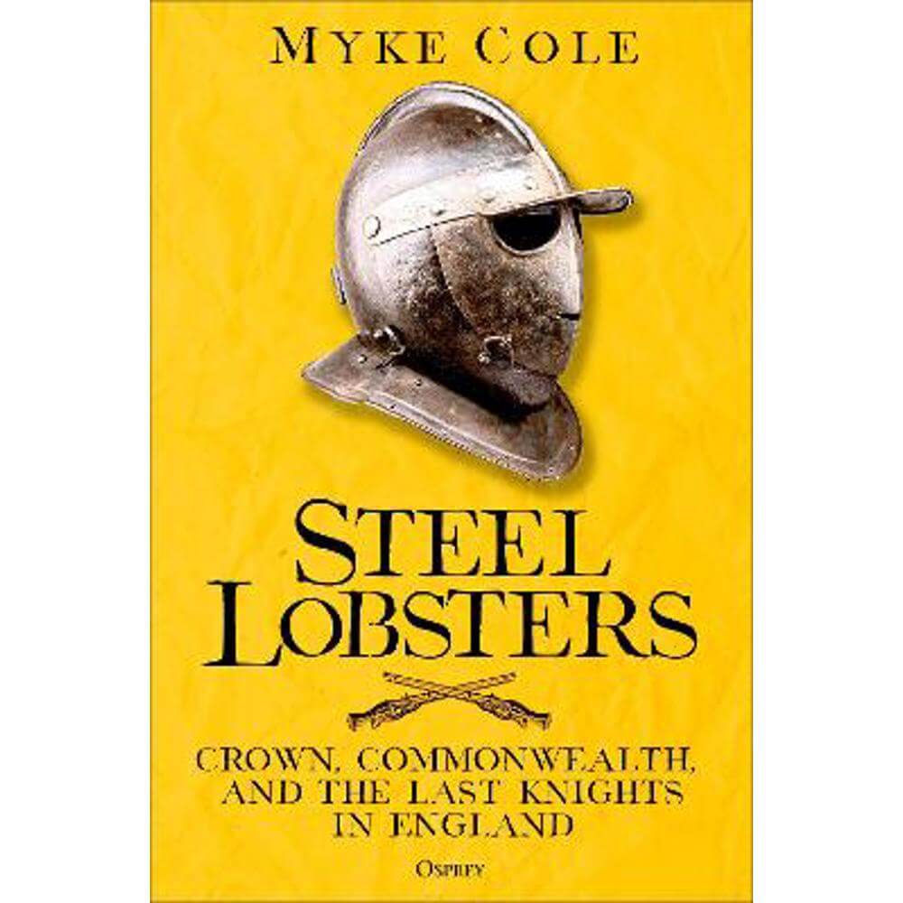 Steel Lobsters: Crown, Commonwealth, and the Last Knights in England (Hardback) - Myke Cole